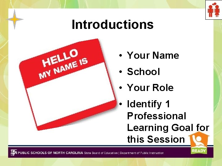 Introductions • Your Name • School • Your Role • Identify 1 Professional Learning Introductions • Your Name • School • Your Role • Identify 1 Professional Learning