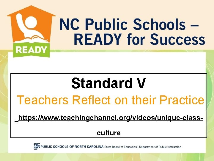 Standard V Teachers Reflect on their Practice https: //www. teachingchannel. org/videos/unique-classculture Standard V Teachers Reflect on their Practice https: //www. teachingchannel. org/videos/unique-classculture