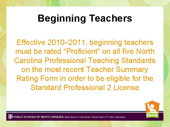Beginning Teachers Effective 2010– 2011, beginning teachers must be rated “Proficient” on all five Beginning Teachers Effective 2010– 2011, beginning teachers must be rated “Proficient” on all five