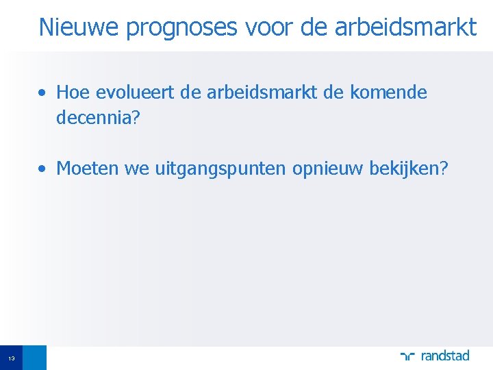 Nieuwe prognoses voor de arbeidsmarkt • Hoe evolueert de arbeidsmarkt de komende decennia? •