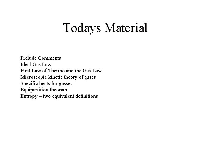 Todays Material Prelude Comments Ideal Gas Law First Law of Thermo and the Gas