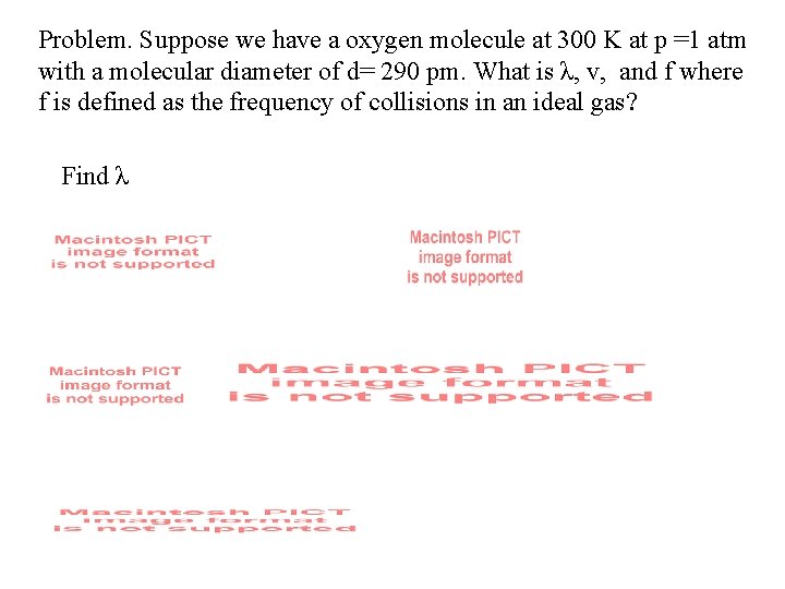 Problem. Suppose we have a oxygen molecule at 300 K at p =1 atm