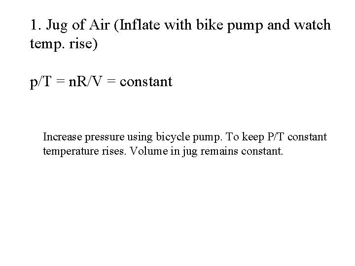 1. Jug of Air (Inflate with bike pump and watch temp. rise) p/T =