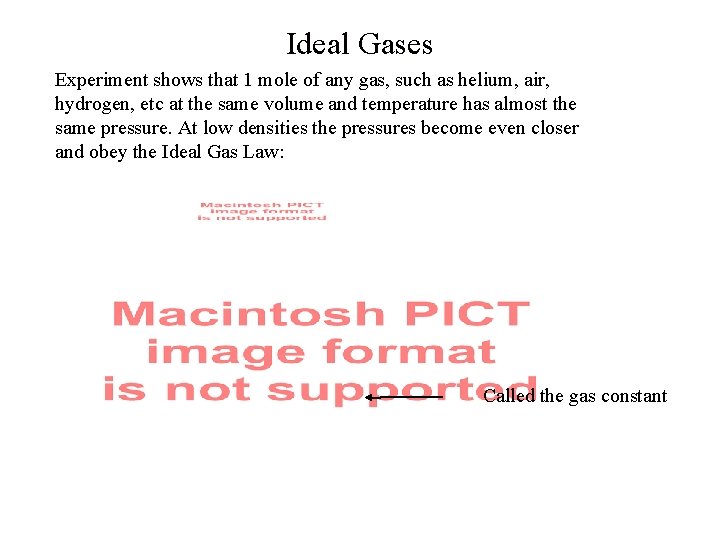 Ideal Gases Experiment shows that 1 mole of any gas, such as helium, air,