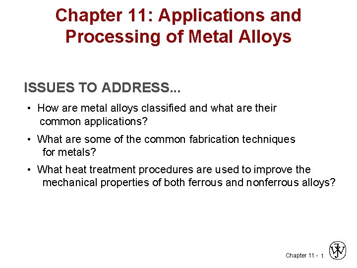 Chapter 11: Applications and Processing of Metal Alloys ISSUES TO ADDRESS. . . •