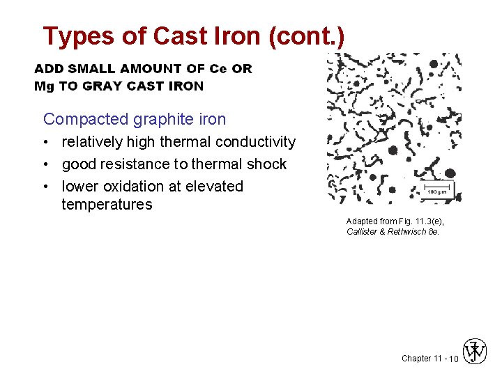 Types of Cast Iron (cont. ) Compacted graphite iron • relatively high thermal conductivity