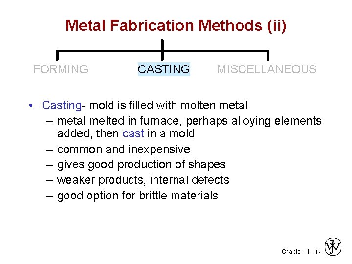 Metal Fabrication Methods (ii) FORMING CASTING MISCELLANEOUS • Casting- mold is filled with molten