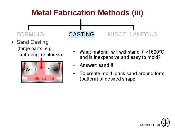 Metal Fabrication Methods (iii) FORMING CASTING MISCELLANEOUS • Sand Casting (large parts, e. g.