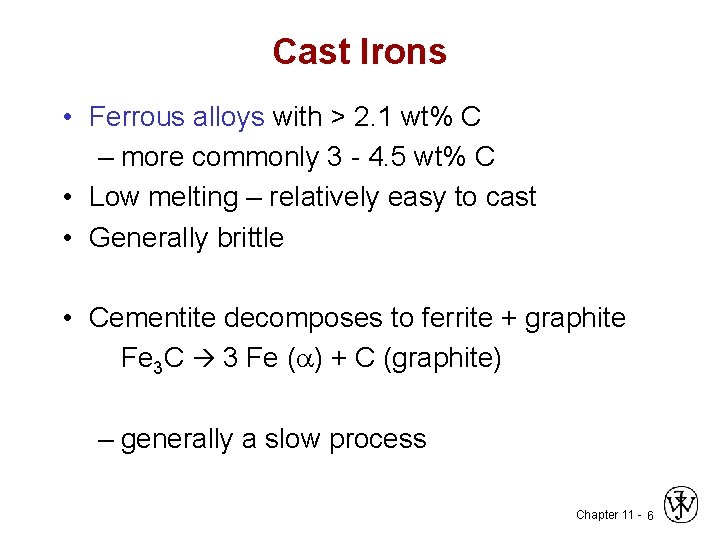 Cast Irons • Ferrous alloys with > 2. 1 wt% C – more commonly