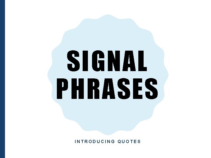 SIGNAL PHRASES INTRODUCING QUOTES 