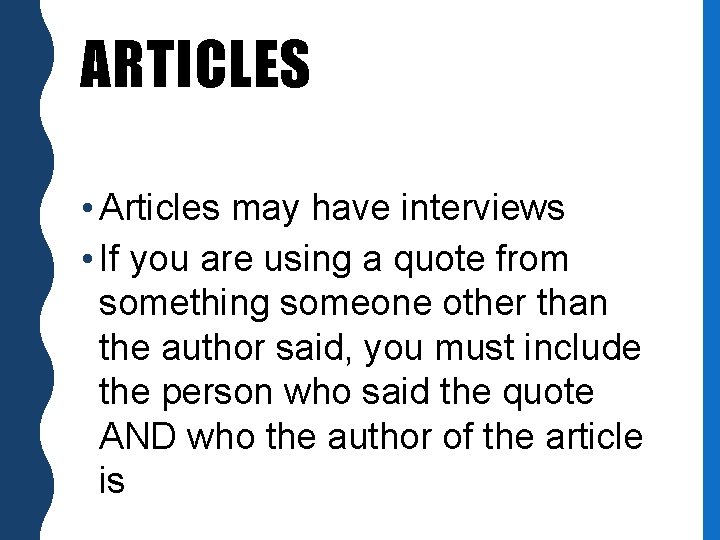 ARTICLES • Articles may have interviews • If you are using a quote from