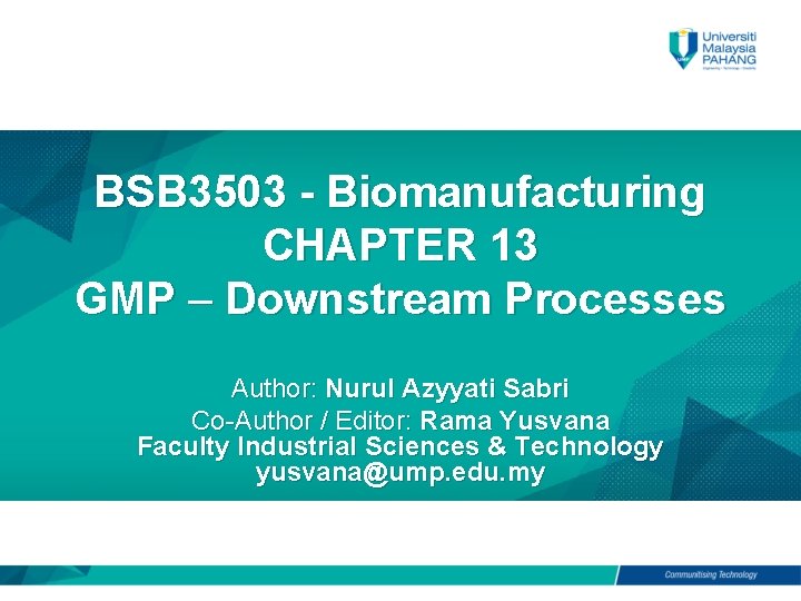 BSB 3503 - Biomanufacturing CHAPTER 13 GMP – Downstream Processes Author: Nurul Azyyati Sabri