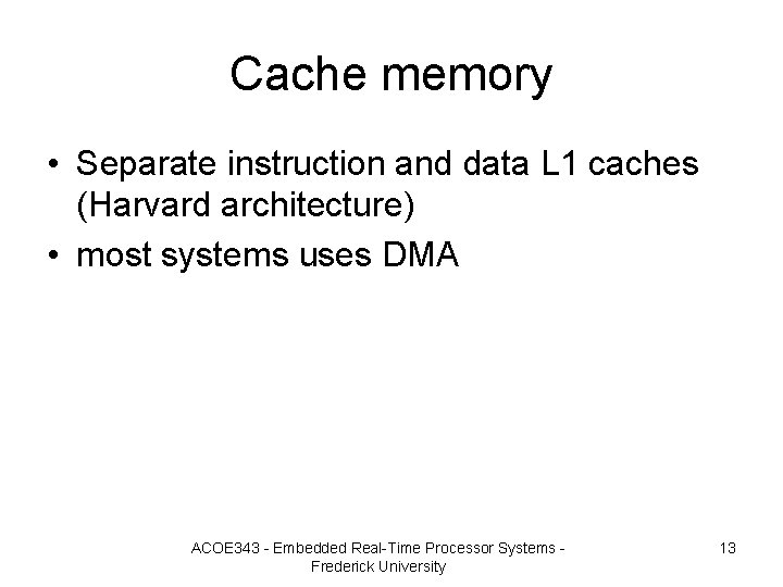 Cache memory • Separate instruction and data L 1 caches (Harvard architecture) • most