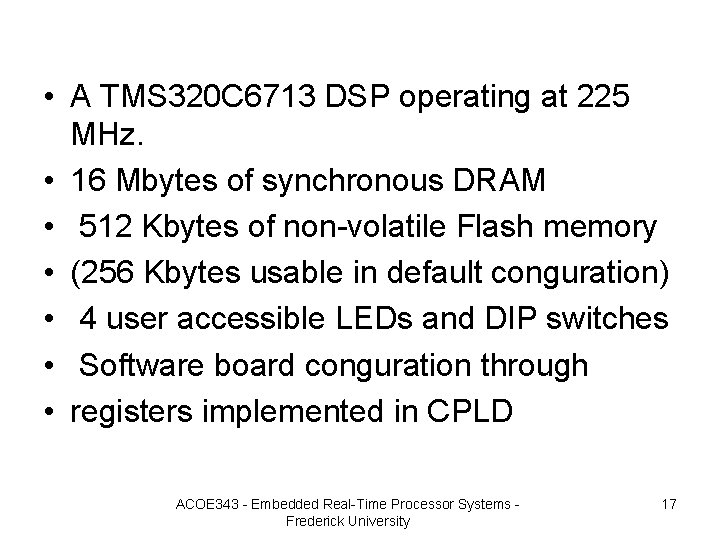  • A TMS 320 C 6713 DSP operating at 225 MHz. • 16