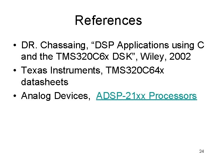 References • DR. Chassaing, “DSP Applications using C and the TMS 320 C 6