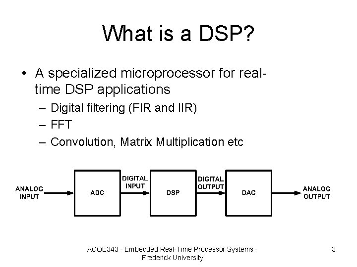 What is a DSP? • A specialized microprocessor for realtime DSP applications – Digital