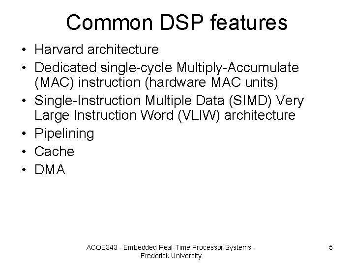 Common DSP features • Harvard architecture • Dedicated single-cycle Multiply-Accumulate (MAC) instruction (hardware MAC