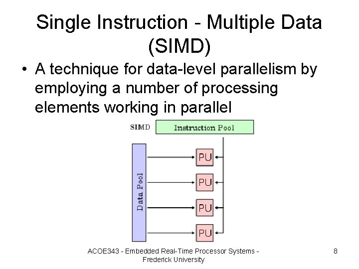 Single Instruction - Multiple Data (SIMD) • A technique for data-level parallelism by employing