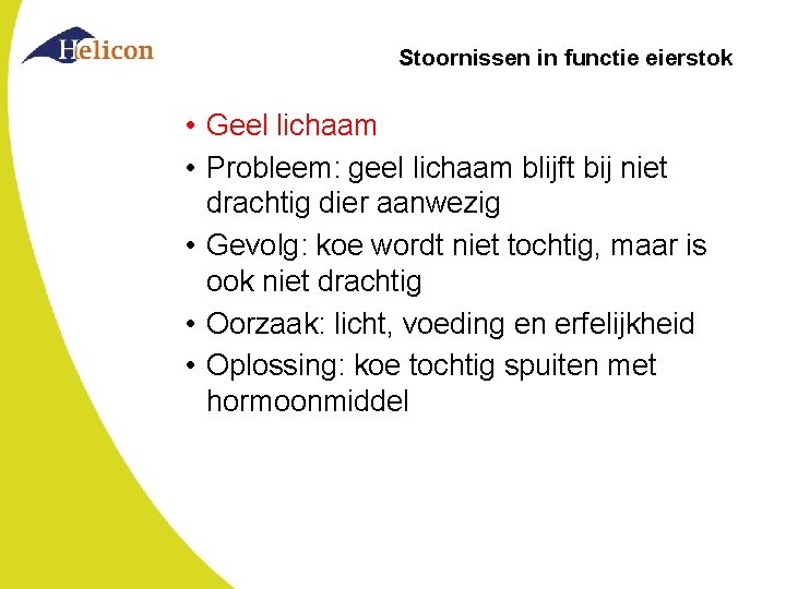 Stoornissen in functie eierstok • Geel lichaam • Probleem: geel lichaam blijft bij niet