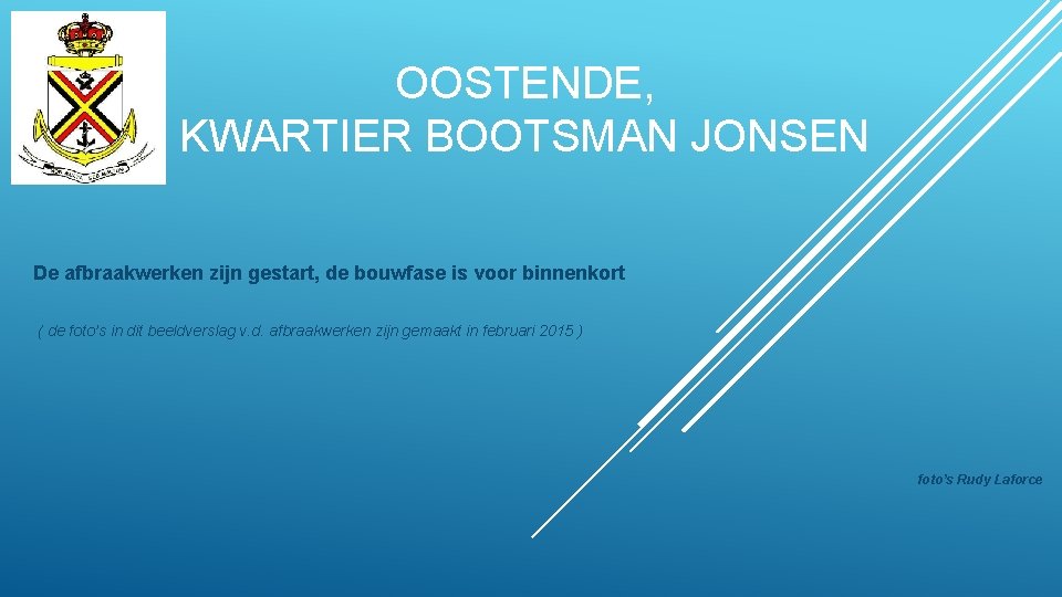 OOSTENDE, KWARTIER BOOTSMAN JONSEN De afbraakwerken zijn gestart, de bouwfase is voor binnenkort (