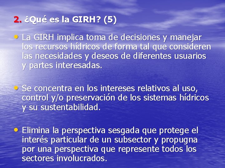 2. ¿Qué es la GIRH? (5) • La GIRH implica toma de decisiones y