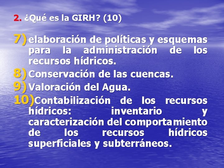 2. ¿Qué es la GIRH? (10) 7) elaboración de políticas y esquemas para la
