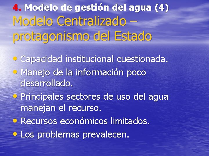 4. Modelo de gestión del agua (4) Modelo Centralizado – protagonismo del Estado •