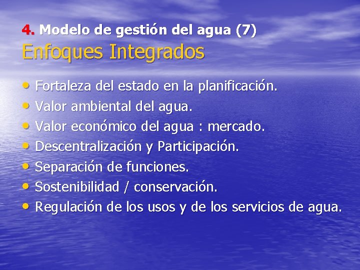 4. Modelo de gestión del agua (7) Enfoques Integrados • Fortaleza del estado en