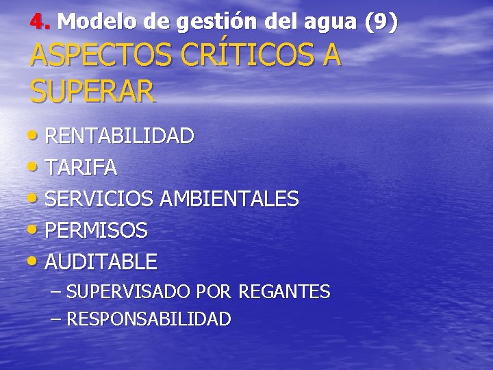 4. Modelo de gestión del agua (9) ASPECTOS CRÍTICOS A SUPERAR • RENTABILIDAD •