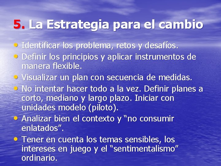 5. La Estrategia para el cambio • Identificar los problema, retos y desafíos. •