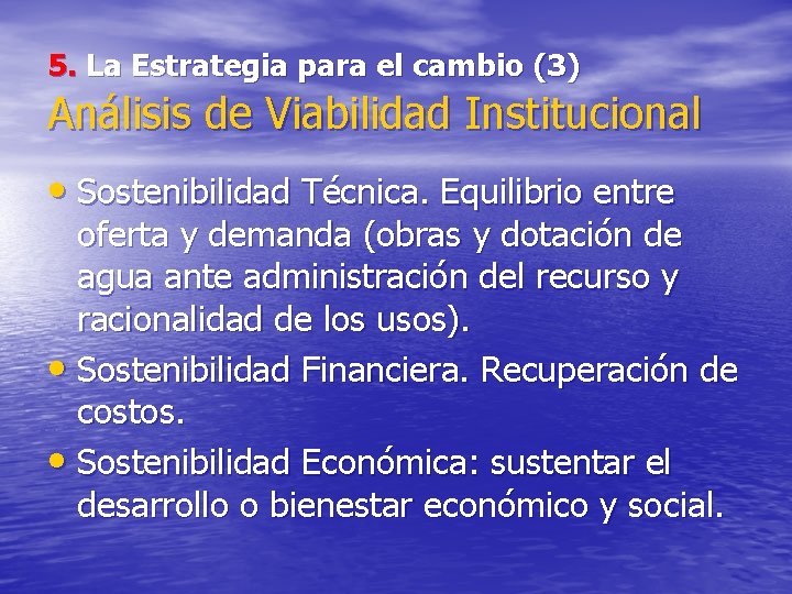 5. La Estrategia para el cambio (3) Análisis de Viabilidad Institucional • Sostenibilidad Técnica.