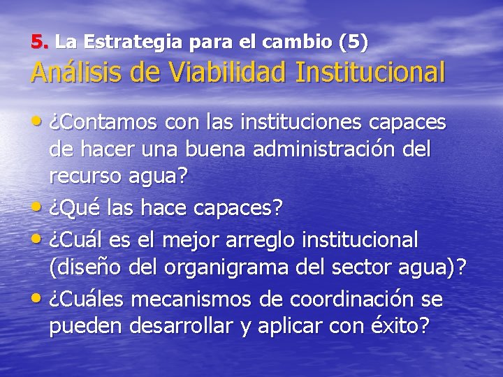 5. La Estrategia para el cambio (5) Análisis de Viabilidad Institucional • ¿Contamos con