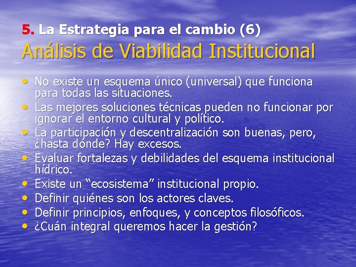 5. La Estrategia para el cambio (6) Análisis de Viabilidad Institucional • No existe