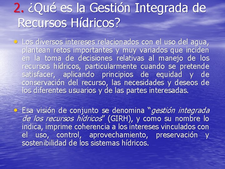 2. ¿Qué es la Gestión Integrada de Recursos Hídricos? • Los diversos intereses relacionados