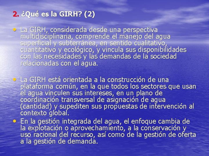 2. ¿Qué es la GIRH? (2) • La GIRH, considerada desde una perspectiva multidisciplinaria,
