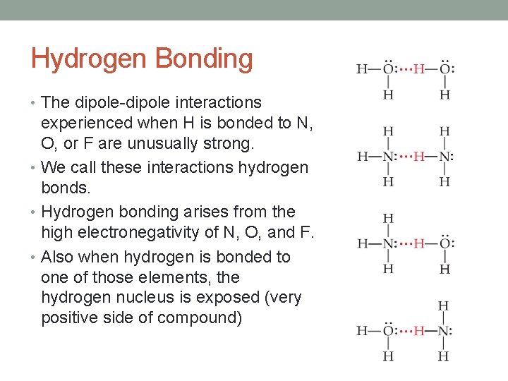 Hydrogen Bonding • The dipole-dipole interactions experienced when H is bonded to N, O, Hydrogen Bonding • The dipole-dipole interactions experienced when H is bonded to N, O,