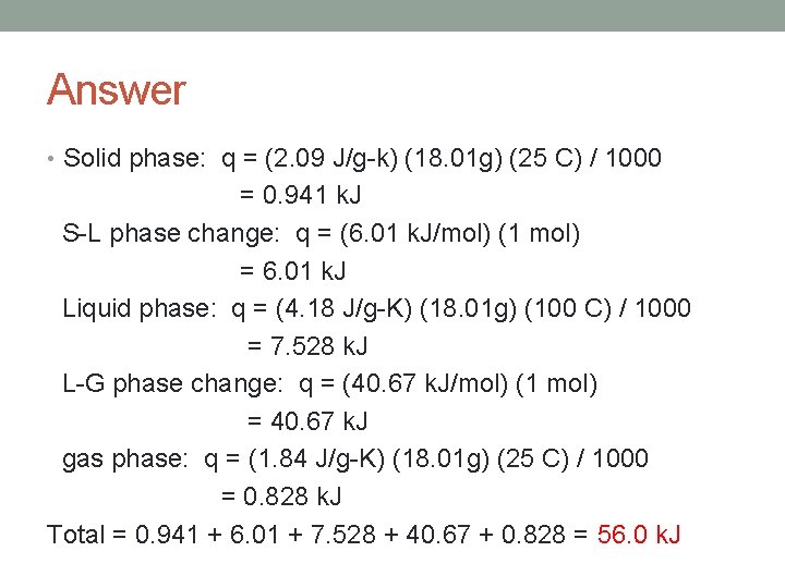 Answer • Solid phase: q = (2. 09 J/g-k) (18. 01 g) (25 C) Answer • Solid phase: q = (2. 09 J/g-k) (18. 01 g) (25 C)