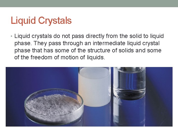 Liquid Crystals • Liquid crystals do not pass directly from the solid to liquid Liquid Crystals • Liquid crystals do not pass directly from the solid to liquid