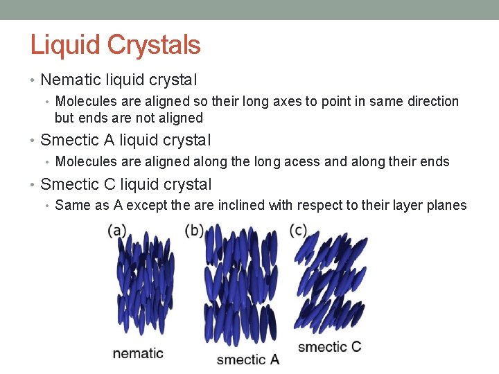 Liquid Crystals • Nematic liquid crystal • Molecules are aligned so their long axes Liquid Crystals • Nematic liquid crystal • Molecules are aligned so their long axes