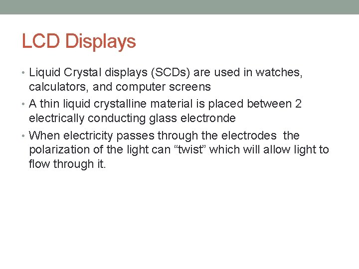 LCD Displays • Liquid Crystal displays (SCDs) are used in watches, calculators, and computer LCD Displays • Liquid Crystal displays (SCDs) are used in watches, calculators, and computer