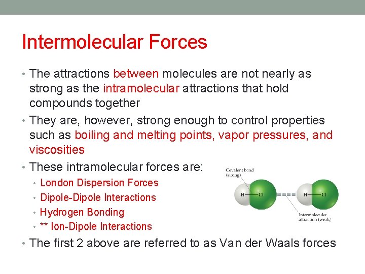 Intermolecular Forces • The attractions between molecules are not nearly as strong as the Intermolecular Forces • The attractions between molecules are not nearly as strong as the