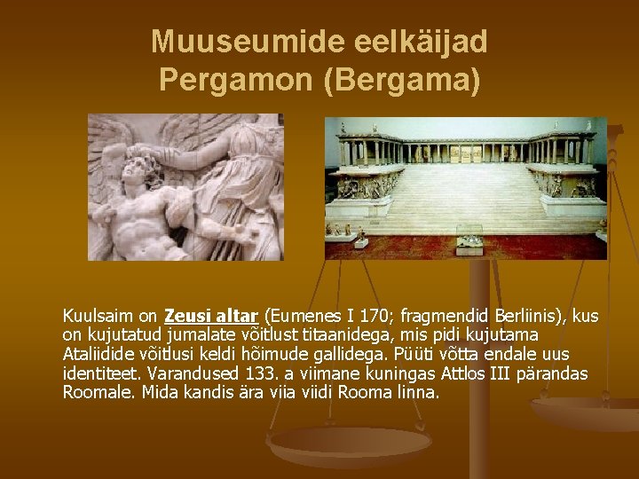 Muuseumide eelkäijad Pergamon (Bergama) Kuulsaim on Zeusi altar (Eumenes I 170; fragmendid Berliinis), kus Muuseumide eelkäijad Pergamon (Bergama) Kuulsaim on Zeusi altar (Eumenes I 170; fragmendid Berliinis), kus