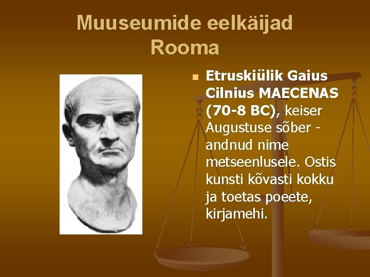 Muuseumide eelkäijad Rooma n Etruskiülik Gaius Cilnius MAECENAS (70 -8 BC), keiser Augustuse sõber