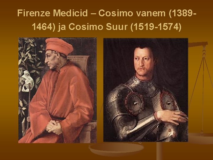 Firenze Medicid – Cosimo vanem (13891464) ja Cosimo Suur (1519 -1574) Firenze Medicid – Cosimo vanem (13891464) ja Cosimo Suur (1519 -1574)
