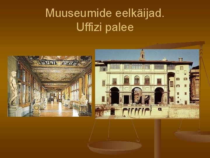 Muuseumide eelkäijad. Uffizi palee Muuseumide eelkäijad. Uffizi palee