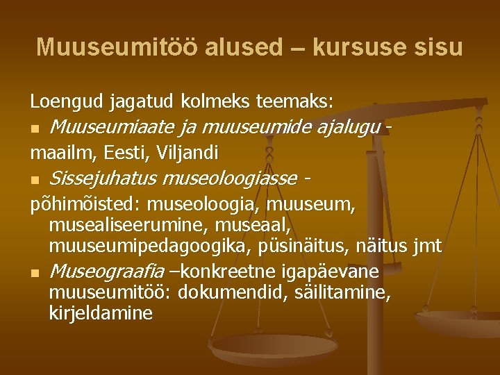Muuseumitöö alused – kursuse sisu Loengud jagatud kolmeks teemaks: n Muuseumiaate ja muuseumide ajalugu Muuseumitöö alused – kursuse sisu Loengud jagatud kolmeks teemaks: n Muuseumiaate ja muuseumide ajalugu