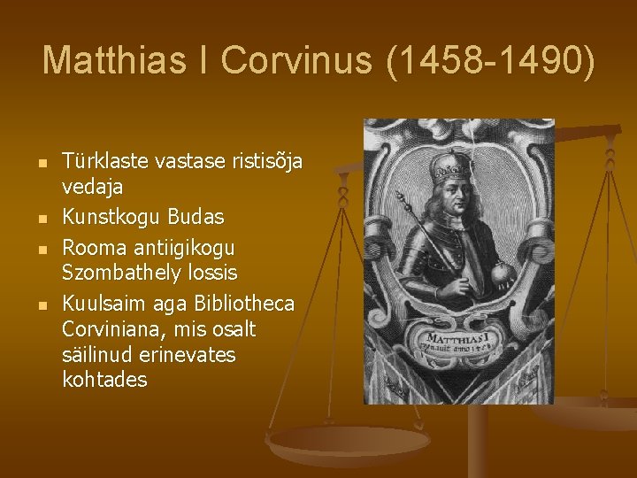 Matthias I Corvinus (1458 -1490) n n Türklaste vastase ristisõja vedaja Kunstkogu Budas Rooma