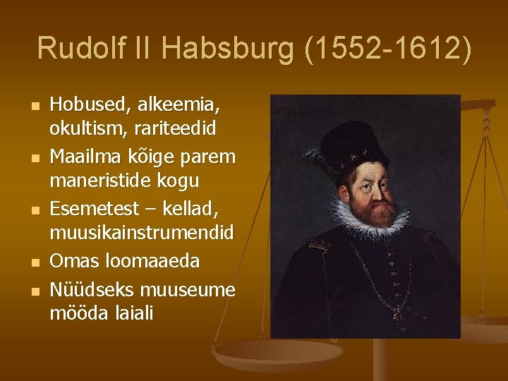 Rudolf II Habsburg (1552 -1612) n n n Hobused, alkeemia, okultism, rariteedid Maailma kõige Rudolf II Habsburg (1552 -1612) n n n Hobused, alkeemia, okultism, rariteedid Maailma kõige