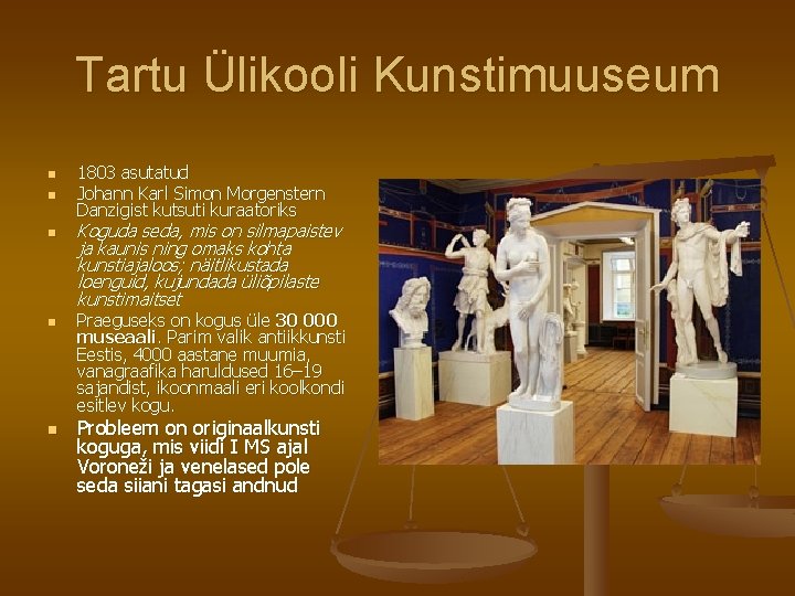 Tartu Ülikooli Kunstimuuseum n n n 1803 asutatud Johann Karl Simon Morgenstern Danzigist kutsuti