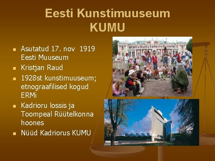 Eesti Kunstimuuseum KUMU n n n Asutatud 17. nov 1919 Eesti Muuseum Kristjan Raud